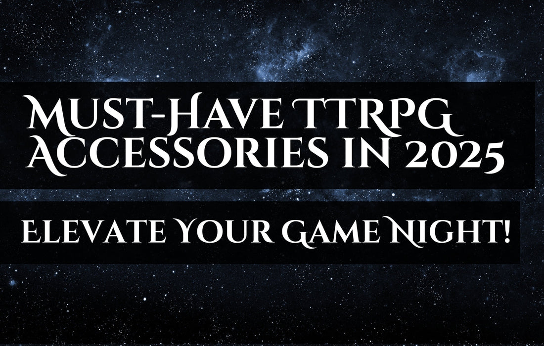 Must-Have TTRPG Accessories in 2025: Elevate Your Game Night!
