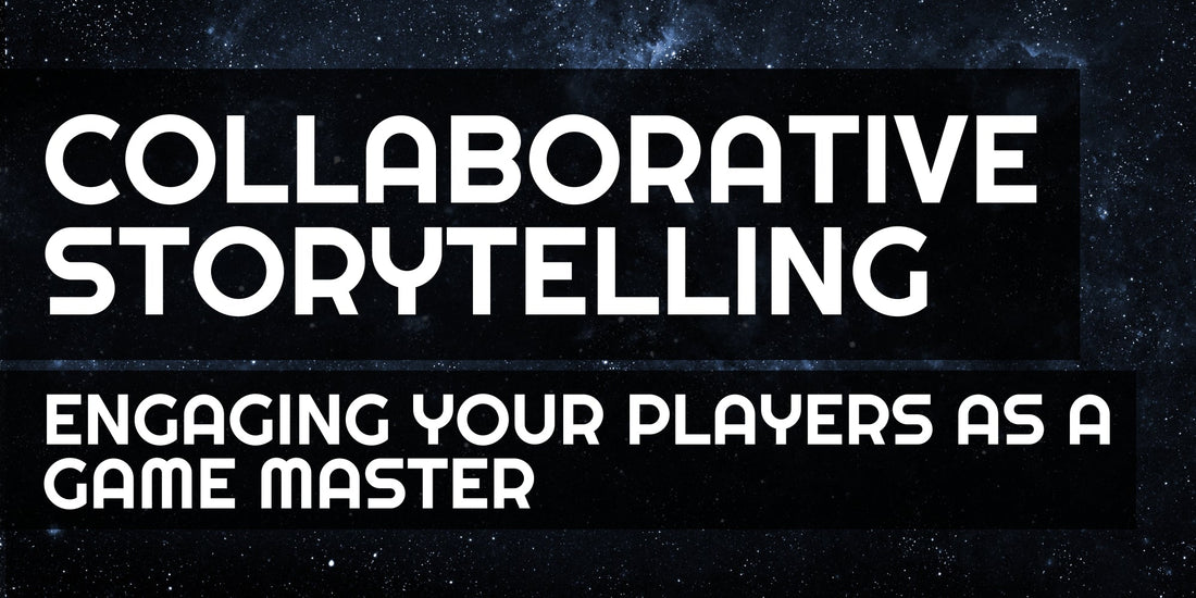 Collaborative Storytelling: Engaging Your Players as a Game Master