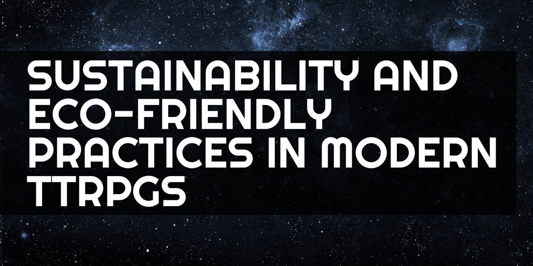 Sustainability and Eco-Friendly Practices in Modern TTRPGs